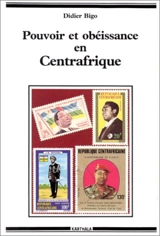 Pouvoir et obéissance en Centrafrique - Didier Bigo