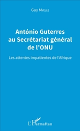 António Guterres au Secrétariat général de l'ONU : les attentes impatientes de l'Afrique - Guy Mvelle
