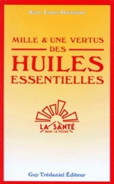 Mille et une vertus des huiles essentielles - Jean-Louis Abrassart