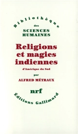 Religions et magies indiennes d'Amérique du Sud - Alfred Métraux