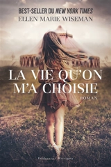 La vie qu'on m'a choisie - Ellen Marie Wiseman