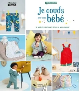 Je couds pour mon bébé : 18 modèles craquants pour sa mini-armoire - Annabel Benilan