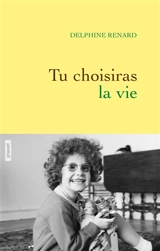 Tu choisiras la vie - Delphine Renard