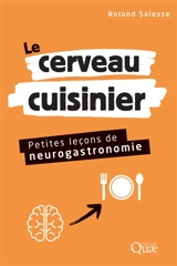 Le cerveau cuisinier : petites leçons de neurogastronomie - Roland Salesse