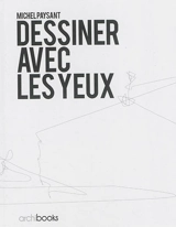 Dessiner avec les yeux - Michel Paysant