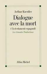 Dialogue avec la mort : journal d'un condamné à mort prisonnier des fascistes pendant la guerre civile espagnole - Arthur Koestler