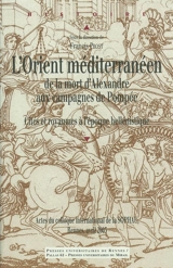 L'Orient méditerranéen, de la mort d'Alexandre aux campagnes de Pompée : cités et royaumes à l'époque hellénistique : actes du colloque international de la SOPHAU, Rennes, 4-6 avril 2003 - Société des professeurs d'histoire ancienne de l'université (France). Congrès (2003 ; Rennes)