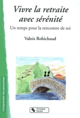 Vivre sa retraite avec sérénité : un temps pour la rencontre de soi - Valois Robichaud