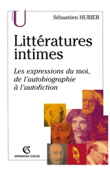 Littératures intimes : les expressions du moi, de l'autobiographie à l'autofiction - Sébastien Hubier
