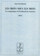 Les mots sous les mots : les anagrammes de Ferdinand de Saussure : 1971 - Ferdinand de Saussure