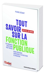 Tout savoir sur la fonction publique : spécial réforme : les grandes questions par thèmes pour préparer concours et entretiens d'embauche - Pierre Gévart