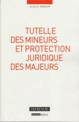 Tutelle des mineurs et protection juridique des majeurs - Jacques Massip