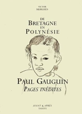 De Bretagne en Polynésie : Paul Gauguin, pages inédites - Victor Merlhès