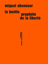 La Boétie, prophète de la liberté - Miguel Abensour
