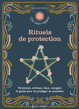 Rituels de protection : personnes, animaux, lieux, voyages : le guide pour se protéger au quotidien - Rébecca de Geetere