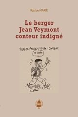 Le berger Jean Veymont, conteur indigné : textes libres et hybrides - Patrice Marie