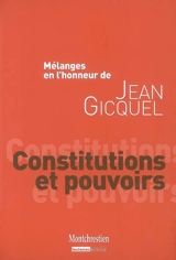 Constitutions et pouvoirs : mélanges en l'honneur de Jean Gicquel