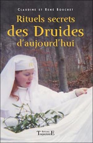 Rituels secrets des druides d'aujourd'hui - René Bouchet