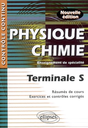 Physique chimie terminale S, enseignement de spécialité : résumés de cours, exercices et contrôles corrigés - Anthony Lemoal