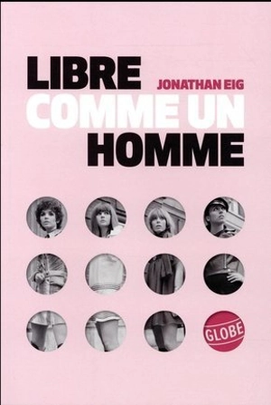 Libre comme un homme : la grande histoire de la pilule - Jonathan Eig