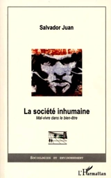 La société inhumaine : mal-vivre dans le bien-être - Salvador Juan