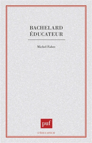 Bachelard éducateur - Michel Fabre