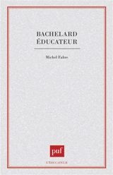 Bachelard éducateur - Michel Fabre