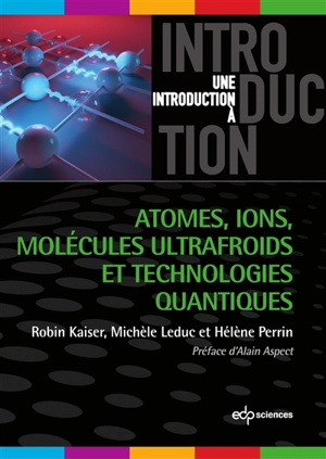 Atomes, ions, molécules ultrafroids et technologies quantiques - Robin Kaiser