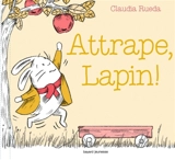 Attrape, lapin ! - Claudia Rueda