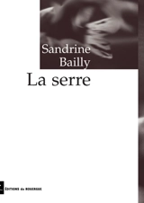 La serre - Sandrine Bailly