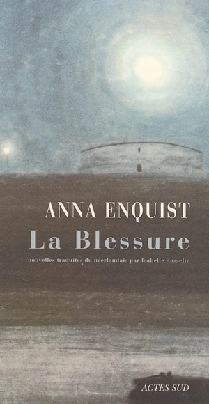 La blessure : dix nouvelles - Anna Enquist