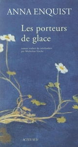 Les porteurs de glace - Anna Enquist
