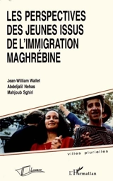 Les perspectives des jeunes issus de l'immigration maghrébine - Jean-William Wallet