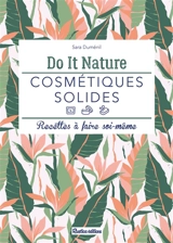 Cosmétiques solides : recettes à faire soi-même - Sara Duménil