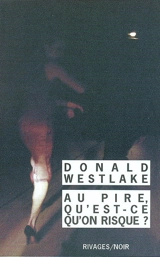 Au pire, qu'est-ce qu'on risque ? - Donald E. Westlake