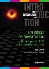 Un siècle de gravitation : de l'éclipse de 1919 à l'image d'un trou noir - Ron Cowen