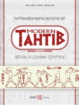 Modern tahtib : bâton de combat égyptien. Egyptian baton martial and festive art - Adel Paul Boulad