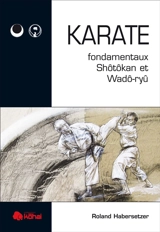 Karaté : fondamentaux shotokan et wado-ryu - Roland Habersetzer