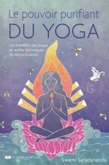 Le pouvoir purifiant du yoga : les bienfaits des kriyas et autres techniques de détoxification - Swami Saradananda
