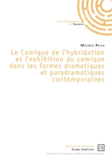 Le comique de l'hybridation et l'exhibition du comique dans les formes dramatiques et paradramatiques contemporaines - Michèle Reich