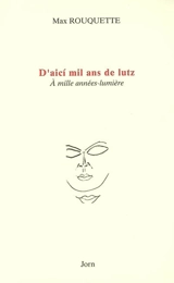 D'aici mil ans de lutz. A mille années-lumière - Max Rouquette