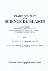 Traité complet de la science du blason : à l'usage des bibliophiles, archéologues, amateurs d'objets d'art et de curiosité, numismates, archivistes - Jouffroy d' Eschavannes