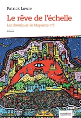 Les chroniques de Mapuetos. Vol. 5. Le rêve de l'échelle - Patrick Lowie