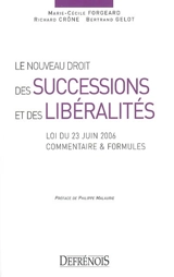 Le nouveau droit des successions et des libéralités : loi du 23 juin 2006, commentaire et formules - Marie-Cécile Forgeard