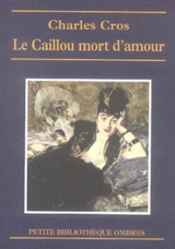 Le caillou mort d'amour. Contes sens dessus dessous - Charles Cros