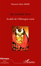 Les savants fous : au-delà de l'Allemagne nazie - Hanania Alain Amar