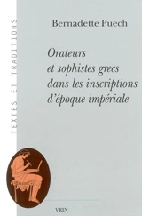Orateurs et sophistes grecs dans les inscriptions d'époque impériale - Bernadette Puech