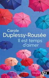 Il est temps d'aimer - Carole Duplessy-Rousée