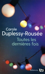 Toutes les dernières fois - Carole Duplessy-Rousée