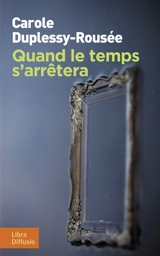 Quand le temps s'arrêtera - Carole Duplessy-Rousée